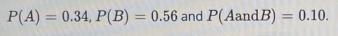 P(A) = 0.34, P(B) = 0.56 and P (AandB) = 0.10.P(B | A) =-example-1