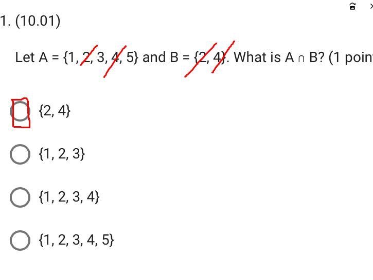 1. (10.01)Let A = {1, 2, 3, 4, 5} and B = {2, 4}. What is A n B? (1 point)-example-1