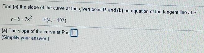 Find (a) the slope of the curve at the given point P, and (b) an equation of the tangent-example-1