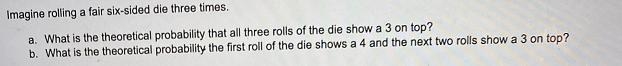 imagine ralling a fair six-sided die three times.What is the theoretical probability-example-1