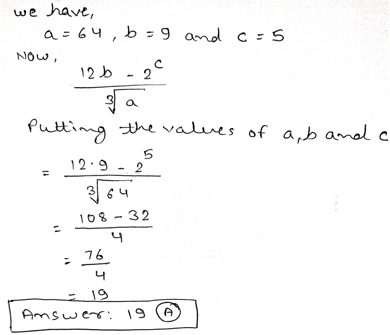 Evaluate the expression below if a=64, b=9, and c=5, 12b - 2^c --------------example-1