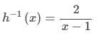 What’s the inverse function of h(x)=2/x+1 ?-example-1