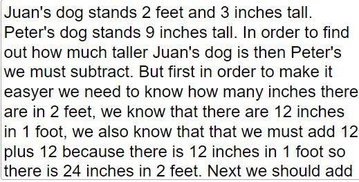 Juan's dog stands 2 feet and 3 inches tall. Peter's dog stands 9 inches tall. Calculate-example-1