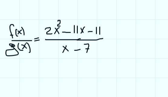 F(x) = 2x2 - 11x - 11g(x) = x - 7Find f(x)/g(x) Include exceptions-example-1