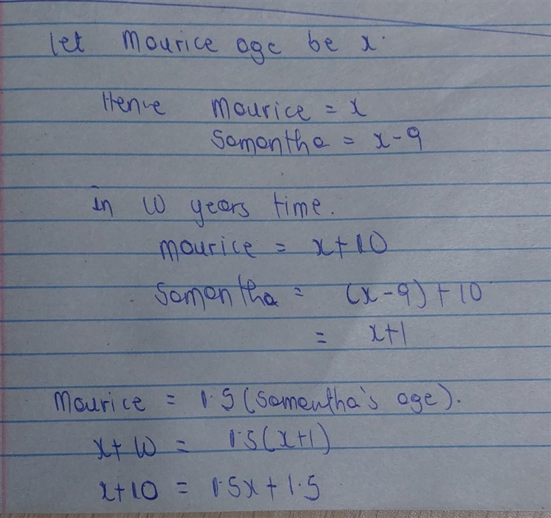 Samantha is 9 years younger than her brother Maurice. In 10 years, Maurice will be-example-1