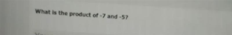 Can somebody please tell me what is the product of -7 and -5 ?-example-1