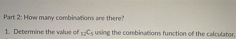 Part 2: How many combinations are there 1. Determine the value of 12C5 using the combinations-example-1