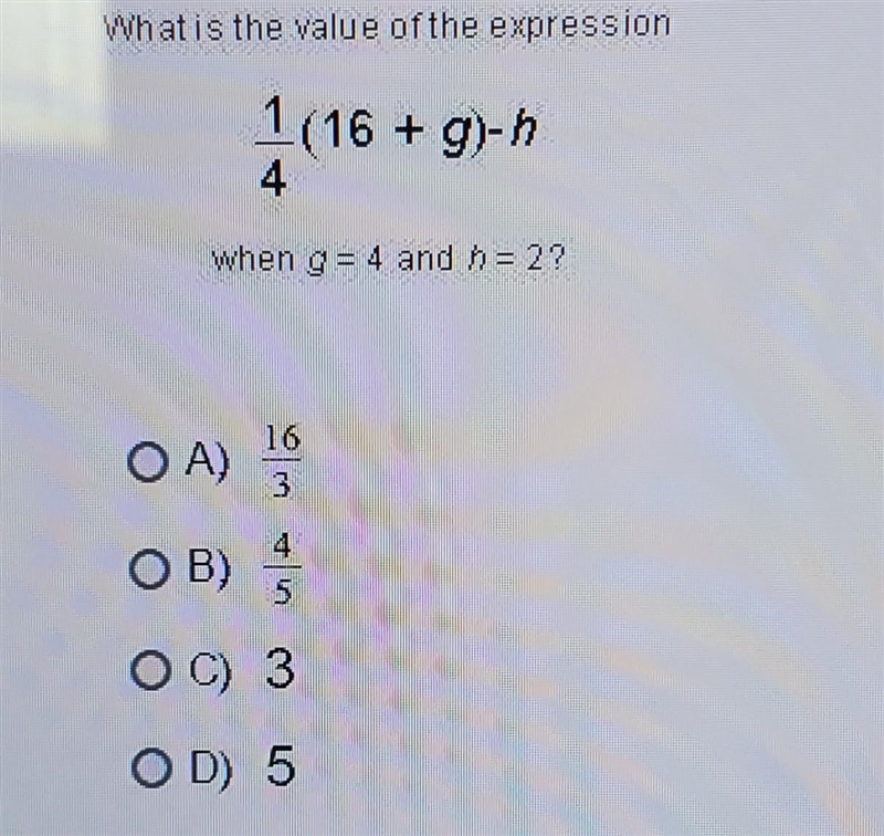 What is the value of the expression 1/4 (16 + g)-h when g=4 and h = 2? a.) 16/3 b-example-1