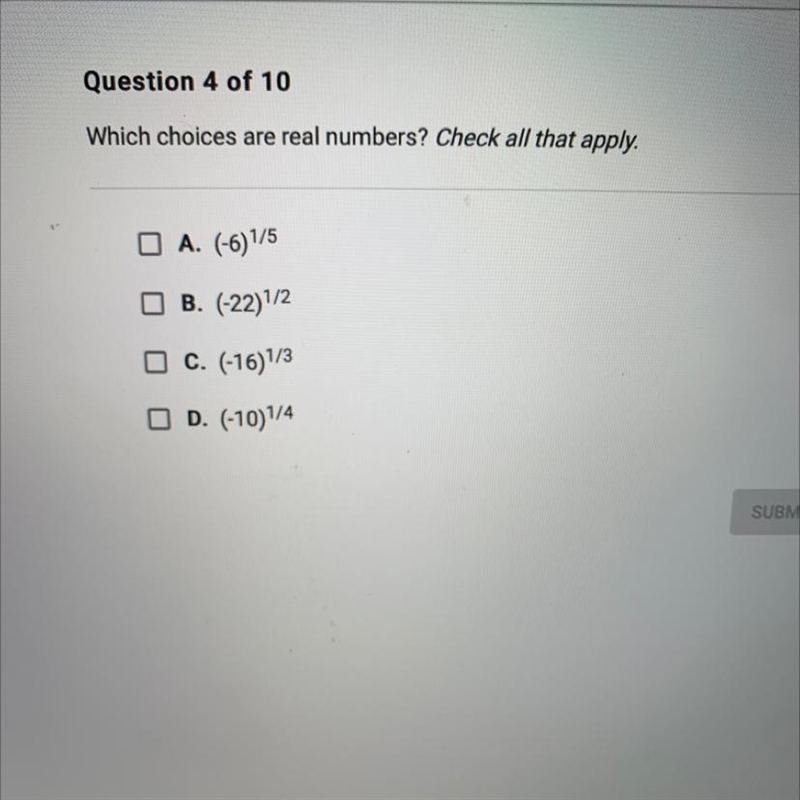 Which choices are real numbers? Check all that apply. A. (-6)1/5 B. (-22)1/2 o C. (-16)1/3 O-example-1