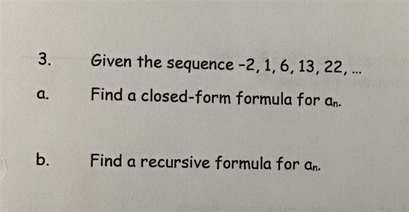 3) Given the sequence-2, 1, 6, 13, 22, ….a) find a closed form formula for anb) find-example-1