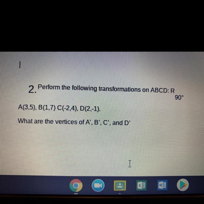 2. Perform the following transformations on ABCD:R90°A(3,5), B(1,7) C(-2,4), D (2,-1).What-example-1