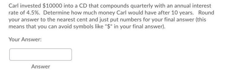 Carl invested $10000 into a CD that compounds quarterly with an annual interest rate-example-1