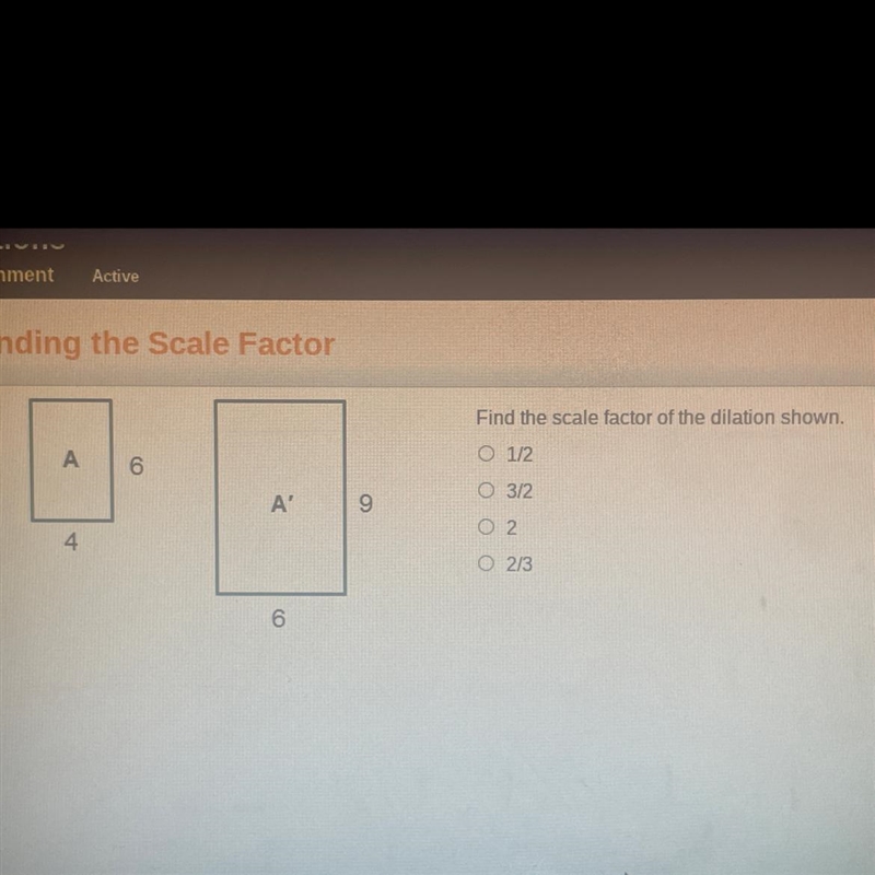 Find the scale factor for of the dilation shown. A. 1/2 B. 3/2 C. 2 D. 2/3 NEED THIS-example-1