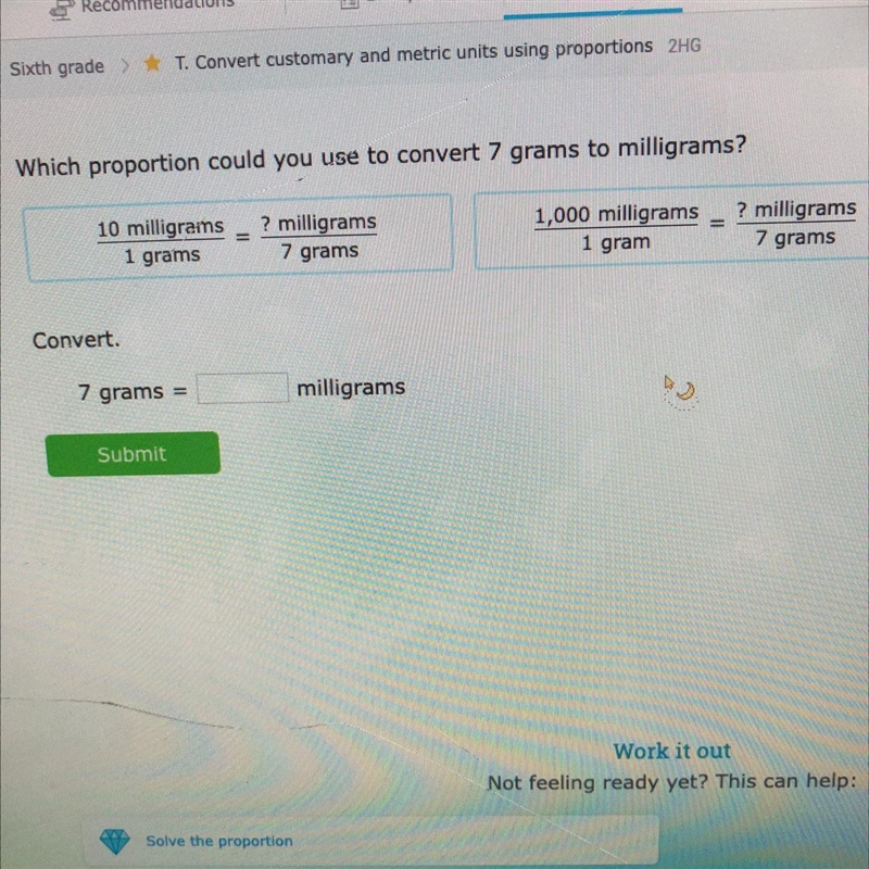 Which proportion could you use to convert 7 grams to milligrams? 7 grams =____ milligrams-example-1