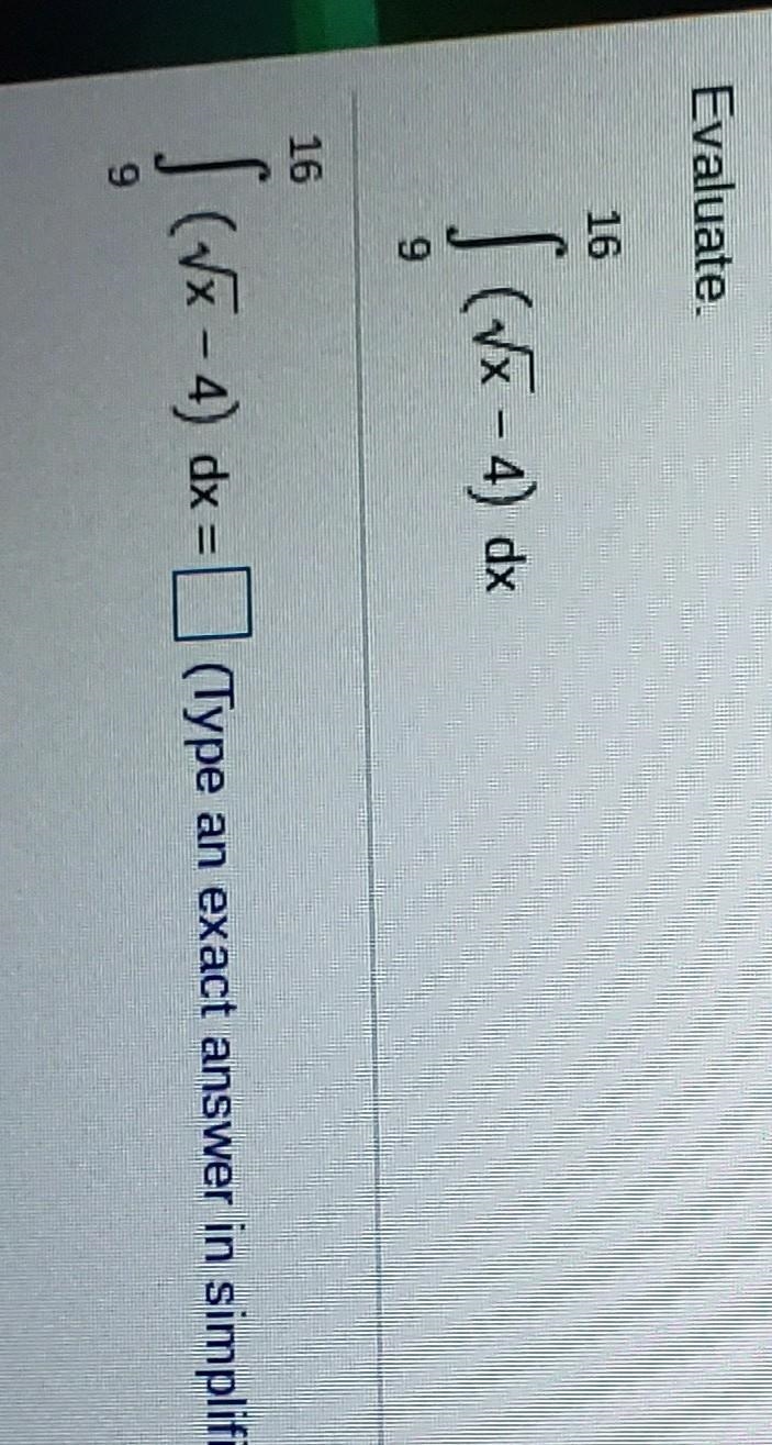 Evaluate ( (dx-4) dx 16 S (WX - 4) dx = ( (Type an exact answer in simplified form-example-1