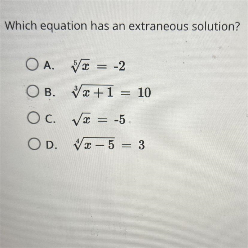 Which equation has an extraneous solution?OA.OB.OC. √x = -5OD. x-5 = 3x = -2+1 = 10-example-1