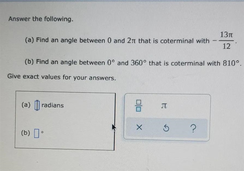 Answer the following. (a) Find an angle between 0 and 2π that is coterminal with -13T-example-1