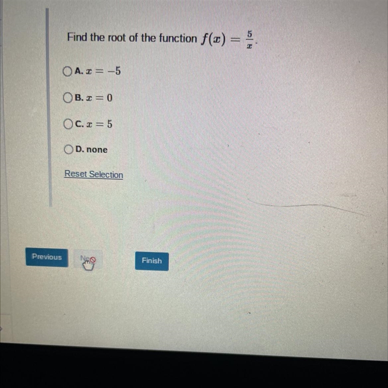 Find the root of the function f(x) = ³/1.A. x = -5OB. z = 0OC. x = 5OD. noneReset-example-1