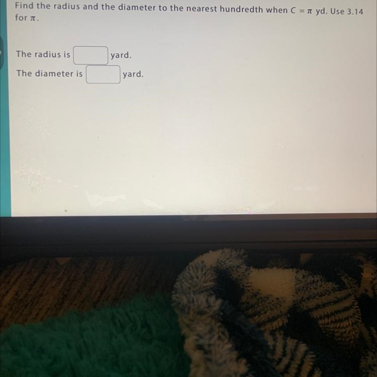 Find the radius and the diameter to the nearest hundredth when C= r yd. Use 3.14for-example-1