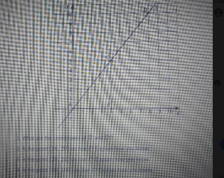 Line & is shown in the coordinate plane. y 10 D 9 op 7 6 C с 5 3 2 국 1 A B 2 3 4 5 6 7 8 10 1. What-example-1