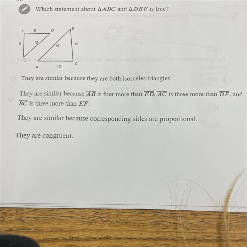 25. 9 E Which statement about AABC and ADEF is true? 9 12, A B A 12 16 12 They are-example-1