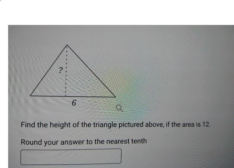 6 Find the height of the triangle pictured above, if the area is 12. Round your answer-example-1