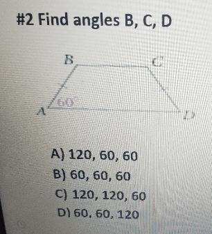 #2 Find angles B, C, D B c * 60 - 2 D A) 120, 60, 60 B) 60, 60, 60 C) 120, 120, 60 D-example-1