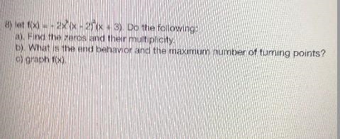 -8) let f(x) = - 2x^3 (x - 2)^2(x + 3). Do the following:a). Find the zeros and their-example-1