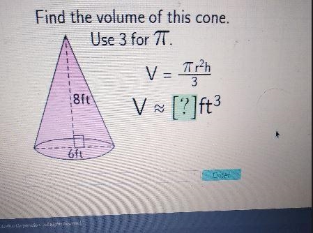 Find the volume of this cone. Use 3 for TT. V = 7 r26 3 8ft V [?]ft V 1 6ft Enter-example-1