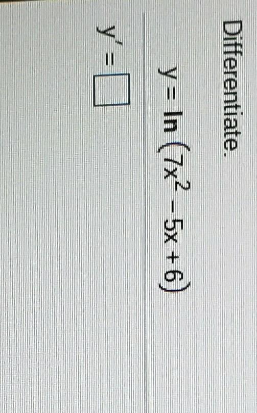 Differentiate. y = In (7x2 - 5x + 6) y'a y'-example-1