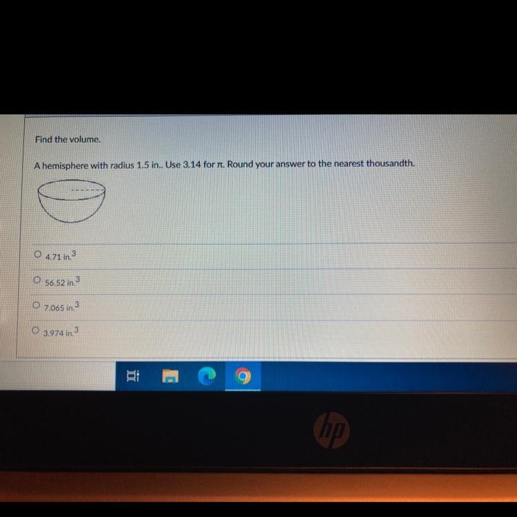 A hemisphere with a radius 1.5 inches. Use 3.14 for pie. Around your inch to the nearest-example-1