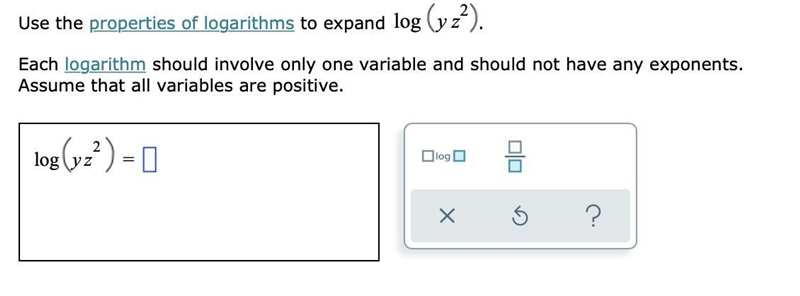 Use the properties of logarithms to expand logyz2.Each logarithm should involve only-example-1