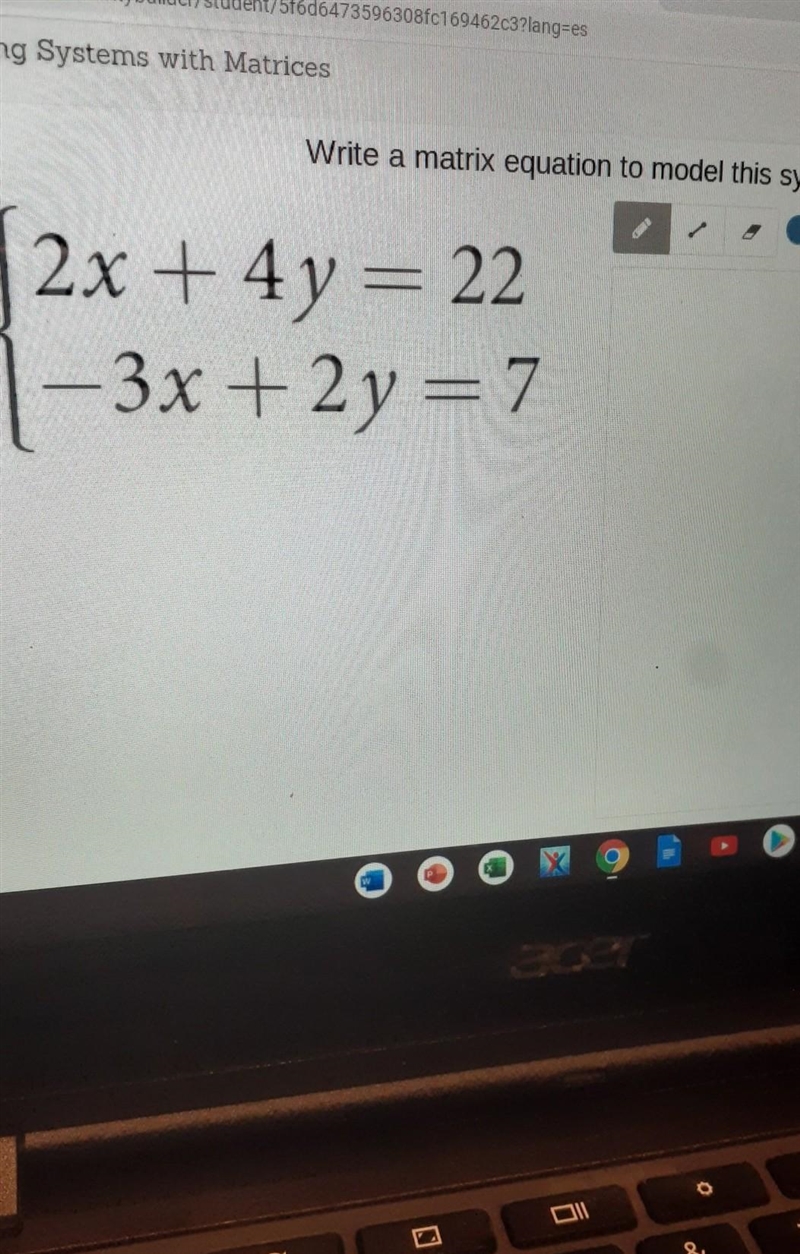 Write a matrix equation to model this system: 2x + 4y = 22 -3x + 2 y = 7-example-1