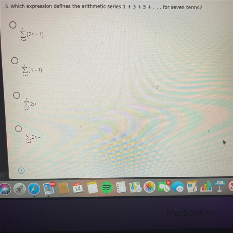 5. Which expression defines the arithmetic series 1 + 3 + 5 +... for seven terms?Σ(27-1)Σ(n-example-1