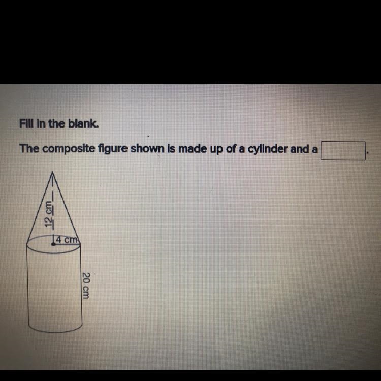 Fill in the blank The composite figure shown is made up of a cylinder and a 12 cm-example-1