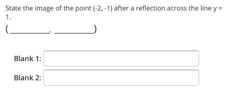 State the image of the point (-2, -1) after a reflection across the line y = 1.Blank-example-1