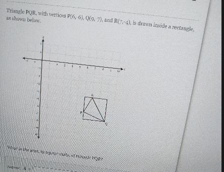 triangle PQR with vertices p(6,-6) and R(9,-7) and R(7,-4) is drawn inside a rectangle-example-1