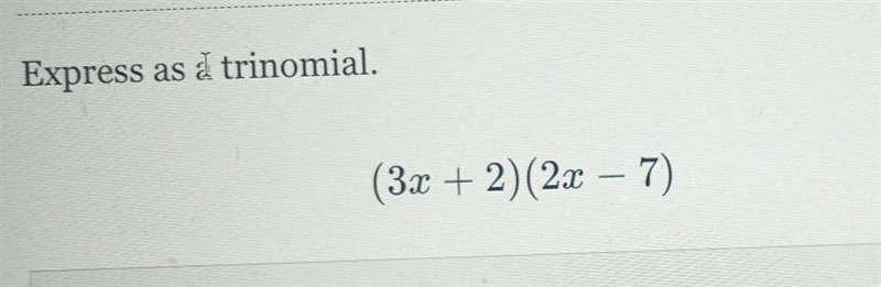 How to turn this into a trinomial and multiplying binomials-example-1