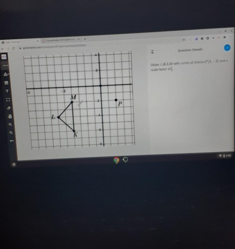 Dilate KLM with center of dilation P(2, -2) and a scale factor of 1/2-example-1