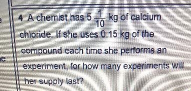 A chemist has 51kg of calcium10chloride. If she uses 0.15 kg of thecompound each time-example-1