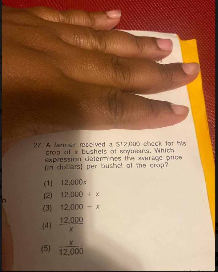 e27. A farmer received a $12,000 check for hiscrop of x bushels of soybeans. Whichexpression-example-1