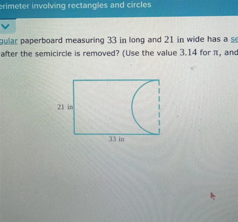 A rectangular paperboard measuring 33 in long and 21 in wide has a semicircle cut-example-1