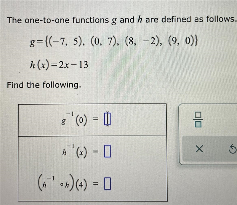 The one-to-one functions g and h are defined as follows.g=((-7, 5), (0, 7), (8, -2), (9, 0))-example-1