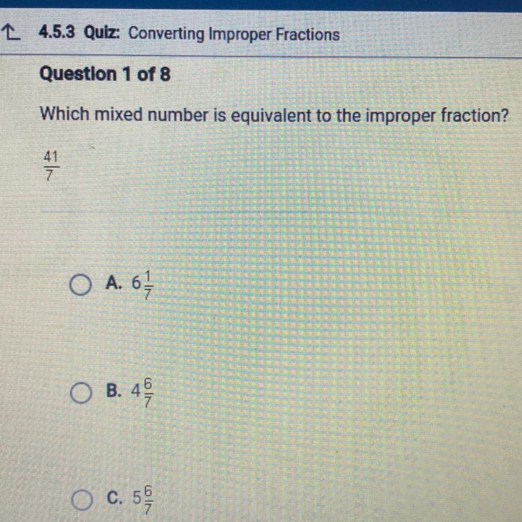 Which mixed number is equivalent to the improper fraction? 41 7 O A. 6-1/ OB. 49/ O-example-1