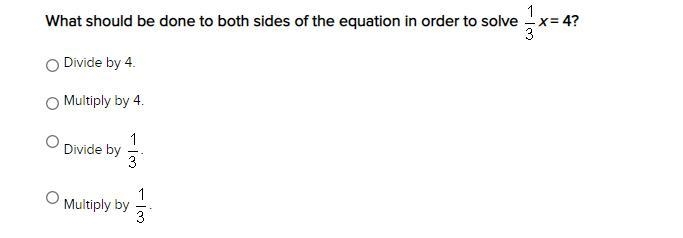 What should be done to both sides of the equation in order to solve x = 4?Divide by-example-1