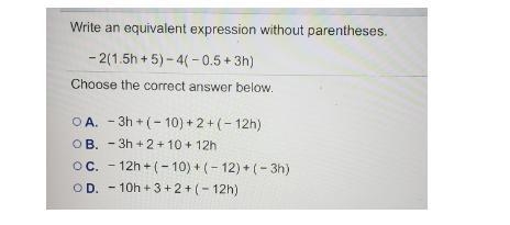 Vrite an equivalent expression without parentheses. - 2(1.5h + 5) -41 -0.5+ 3h) Choose-example-1