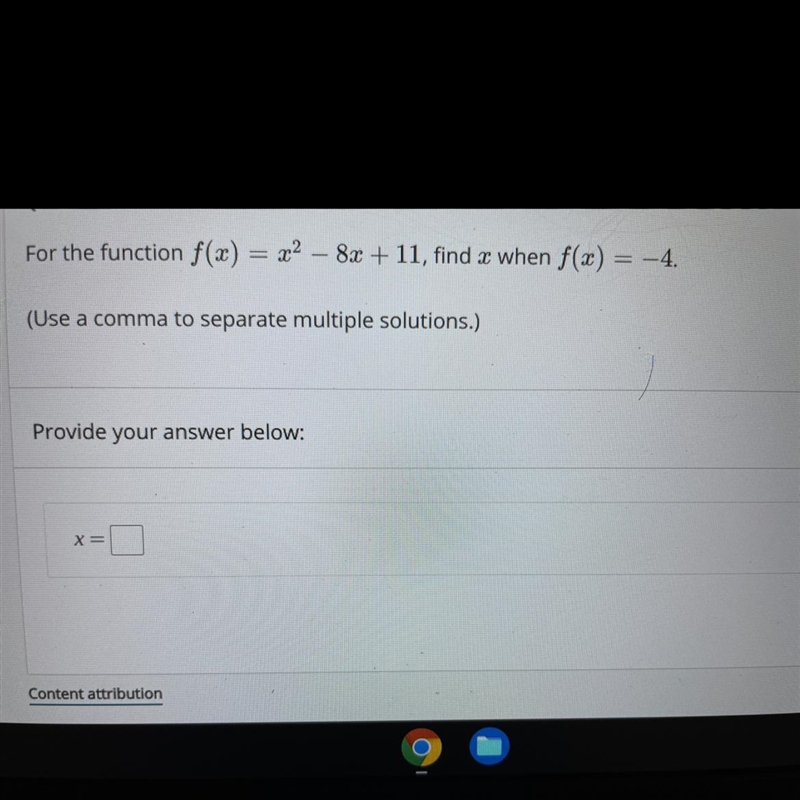 For the function f(x)=x2−8x+11, find x when f(x)=−4.(Use a comma to separate multiple-example-1