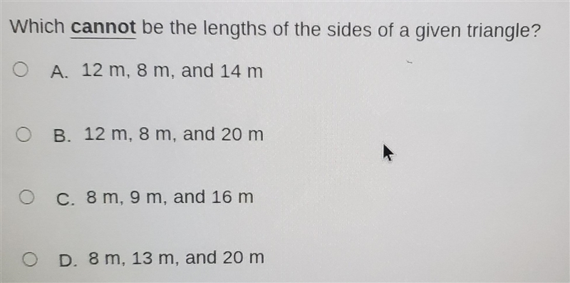 Which cannot be the lengths of the sides of a given triangle? A. 12 m, 8 m, and 14 m-example-1