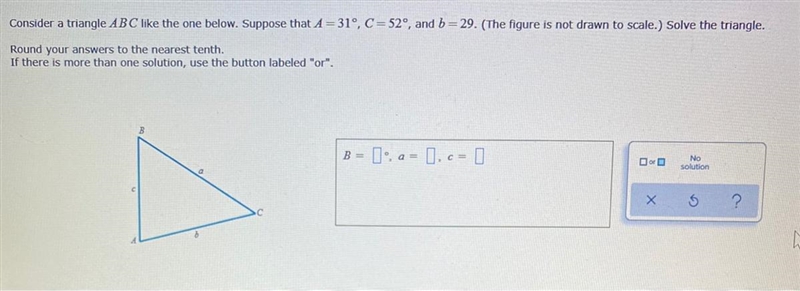 Consider a triangle ABC like the one below. Suppose that A = 31°, C = 52°, and b = 29. (The-example-1