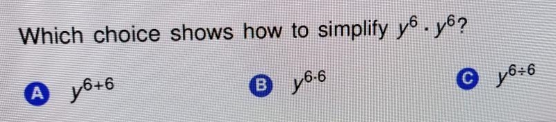 Which choice shows how to simplify уб + y6A) y^6+6B) y^6×6C) y^6÷6-example-1